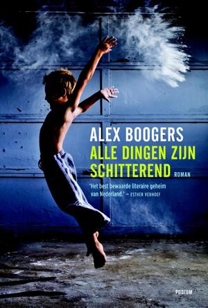 Alle dingen zijn schitterend - Alex Boogers Alle dingen zijn schitterend - Alex Boogers