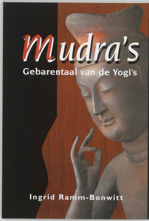 Mudra's - Gebarentaal van de Yogi's - Ingrid Ramm-Bonwitt Mudra's - Gebarentaal van de Yogi's - Ingrid Ramm-Bonwitt