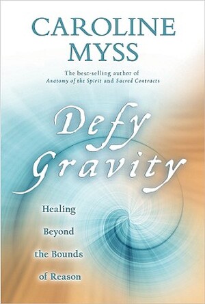 Defy Gravity - Caroline Myss Defy Gravity - Caroline Myss
