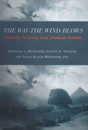 The Way the Wind Blows - Climate, History, & Human Action - Roderick J Mcintosh The Way the Wind Blows - Climate, History, & Human Action - Roderick J Mcintosh