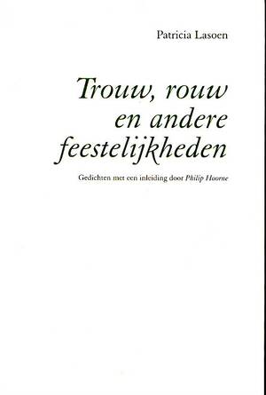 Trouw, rouw en andere feestelijkheden - Patricia Lasoen, Philip Hoorne Trouw, rouw en andere feestelijkheden - Patricia Lasoen, Philip Hoorne