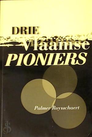Drie Vlaamse pioniers - Palmer Ruysschaert Drie Vlaamse pioniers - Palmer Ruysschaert