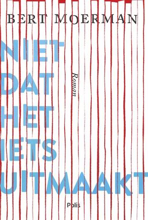 Niet dat het iets uitmaakt - Bert Moerman Niet dat het iets uitmaakt - Bert Moerman