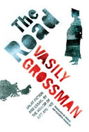 The Road - Vasily Grossman, Vasilii Semenovich Grossman The Road - Vasily Grossman, Vasilii Semenovich Grossman