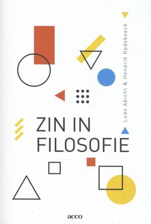 Zin in filosofie - Ludo Abicht, Hendrik Opdebeeck Zin in filosofie - Ludo Abicht, Hendrik Opdebeeck