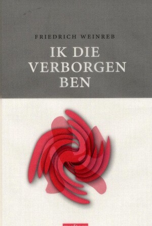 Ik die verborgen ben - Friedrich Weinreb Ik die verborgen ben - Friedrich Weinreb