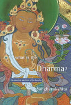 What is the Dharma? - Sangharakshita (Bhikshu) What is the Dharma? - Sangharakshita (Bhikshu)