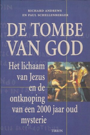 De tombe van God: Het lichaam van Jezus en de ontknoping van een 2000 jaar oud mysterie - Richard Andrews, Paul Schellenberger De tombe van God: Het lichaam van Jezus en de ontknoping van een 2000 jaar oud mysterie - Richard Andrews, Paul Schellenberger