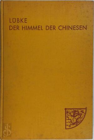 Der Himmel der Chinesen - Anton Lübke Der Himmel der Chinesen - Anton Lübke