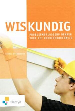 Wiskundig probleemoplossend denken voor het beroepsonderwijs - Machteld Pensaert, Ruth Wouters Wiskundig probleemoplossend denken voor het beroepsonderwijs - Machteld Pensaert, Ruth Wouters