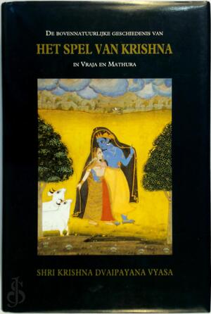 De bovennatuurlijke geschiedenis van het spel van Krishna in Vraja en Mathura - Krishna Dvaipayana Vyasa De bovennatuurlijke geschiedenis van het spel van Krishna in Vraja en Mathura - Krishna Dvaipayana Vyasa