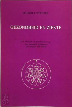 Gezondheid en ziekte - Rudolf Joseph Lorenz Steiner Gezondheid en ziekte - Rudolf Joseph Lorenz Steiner