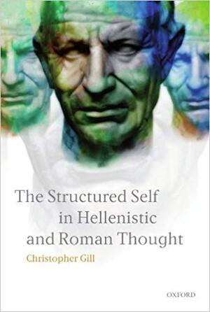 The Structured Self in Hellenistic and Roman Thought - Christopher Gill The Structured Self in Hellenistic and Roman Thought - Christopher Gill