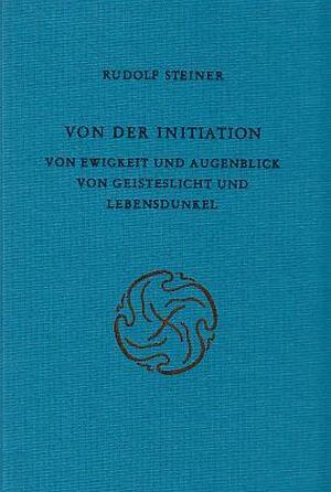 Von der Initiation - Rudolf Steiner Von der Initiation - Rudolf Steiner