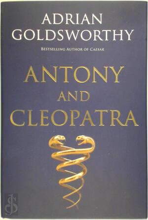 Antony and Cleopatra - Adrian Keith Goldsworthy