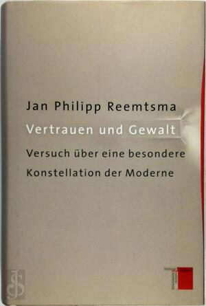 Vertrauen und Gewalt - Jan Philipp Reemtsma Vertrauen und Gewalt - Jan Philipp Reemtsma