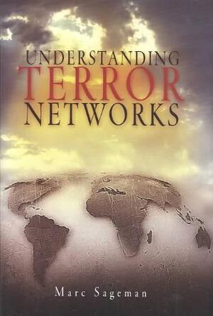Understanding Terror Networks - Marc Sageman Understanding Terror Networks - Marc Sageman