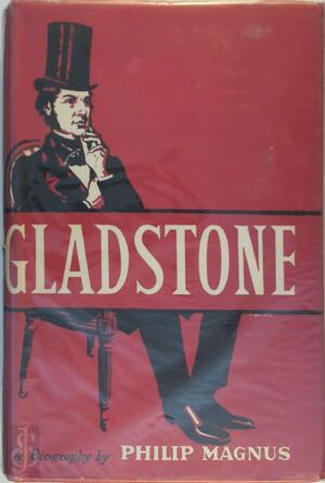 Gladstone, a Biography - Sir Philip Montefiore Magnus