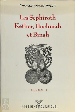 Les Sephiroth Kether, Hochmah et Binah - Charles-Rafaël Payeur Les Sephiroth Kether, Hochmah et Binah - Charles-Rafaël Payeur
