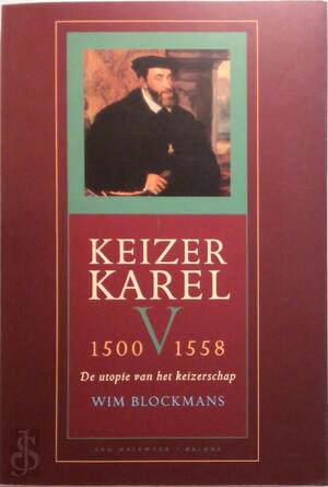 Keizer Karel V 1500-1558 - W. Blockmans Keizer Karel V 1500-1558 - W. Blockmans