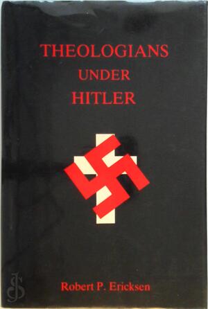Theologians Under Hitler - Robert P. Ericksen Theologians Under Hitler - Robert P. Ericksen
