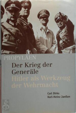 Der Krieg der Generäle - Carl Dirks, Karl-Heinz Janssen Der Krieg der Generäle - Carl Dirks, Karl-Heinz Janssen