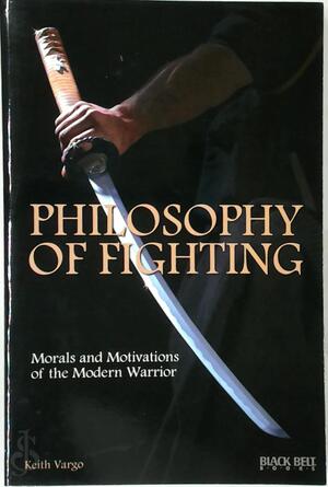 Philosophy of Fighting - Keith Vargo Philosophy of Fighting - Keith Vargo