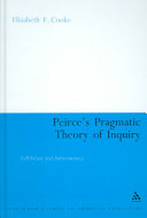 Peirce's Pragmatic Theory of Inquiry - Elizabeth Cooke Peirce's Pragmatic Theory of Inquiry - Elizabeth Cooke