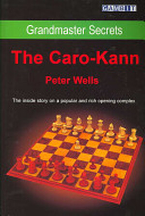 Grandmaster Secrets- The Caro-Kann - Peter Wells Grandmaster Secrets- The Caro-Kann - Peter Wells