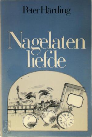 Nagelaten liefde - Peter Härtling Nagelaten liefde - Peter Härtling