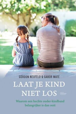 Laat je kind niet los - Gordon Neufeld, Gabor Maté Laat je kind niet los - Gordon Neufeld, Gabor Maté