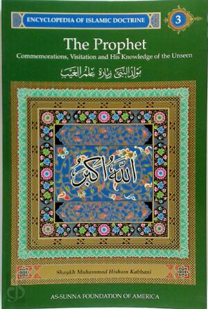 The Prophet - Commemorations, Visitation and His Knowledge of the Unseen - Muhammad Hisham Kabbani The Prophet - Commemorations, Visitation and His Knowledge of the Unseen - Muhammad Hisham Kabbani