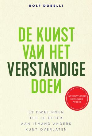 De kunst van het verstandige doen - Rolf Dobelli De kunst van het verstandige doen - Rolf Dobelli