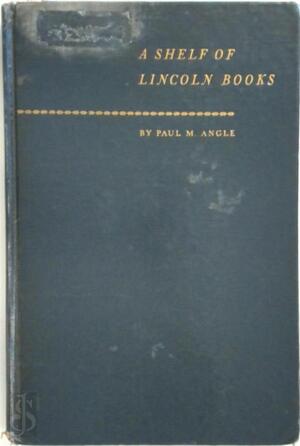 A Shelf of Lincoln Books - Paul M. Angle