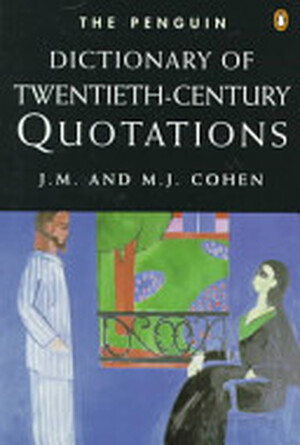 The Penguin Dictionary of Twentieth-century Quotations - John Michael Cohen, M. J. Cohen
