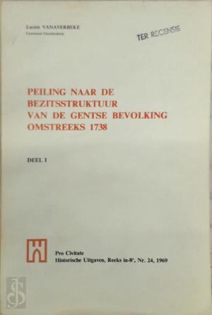 Peiling naar de bezitsstruktuur van de Gentse bevolking omstreeks 1738. - Lucien Vanaverbeke