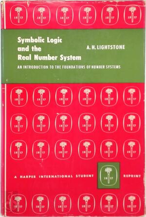 Symbolic Logic and the Real Number System - A. H. Lightstone Symbolic Logic and the Real Number System - A. H. Lightstone