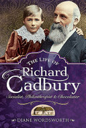 The Life of Richard Cadbury - Diane Wordsworth