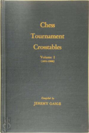  Chess Tournament Crosstables Volume I (1851-1900) - Jeremy Gaige