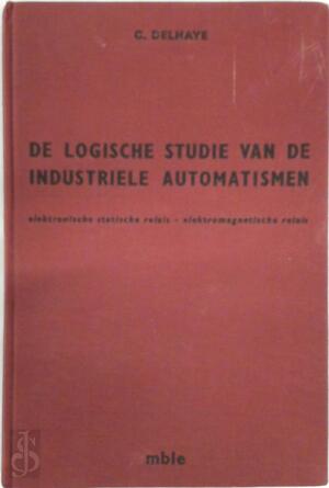 Logische Studie van Industriële Automatismen - C. Delhaye, P. Ramakers