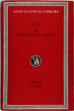 Livy, Vol. 9, Books Xxxi-xxxiv, Translated by Evan T. Sage - Titus Livy
