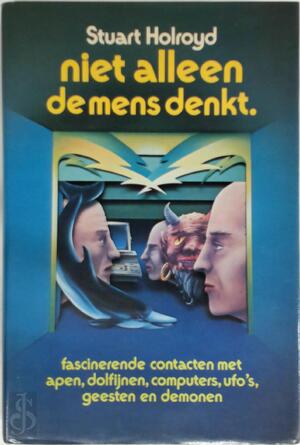 Niet alleen de mens denkt - Stuart Holroyd, J.P. Klautz, Alexandra Gabrielli, Gerard Grasman
