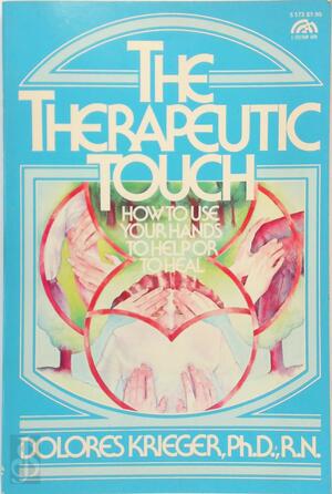 The Therapeutic Touch - Dolores Krieger