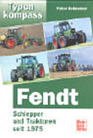 Fendt Schlepper und Traktoren seit 1975. - Peter Schneider