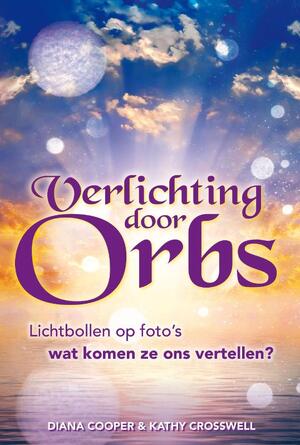 Verlichting door Orbs - Diana Cooper, Kathy Crosswell Verlichting door Orbs - Diana Cooper, Kathy Crosswell