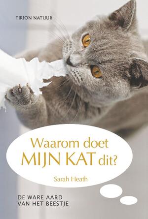 Waarom doet mijn kat dit? - Sarah. Heath