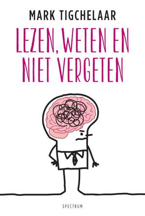 Lezen, weten en niet vergeten - Mark Tigchelaar Lezen, weten en niet vergeten - Mark Tigchelaar
