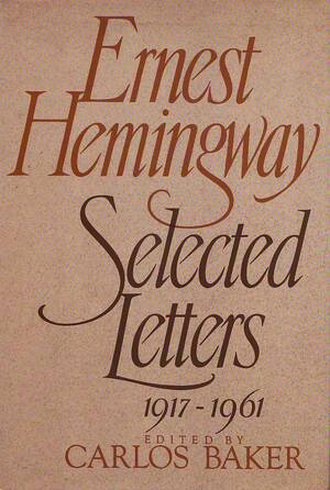 Selected Letters - Ernest Hemingway Selected Letters - Ernest Hemingway