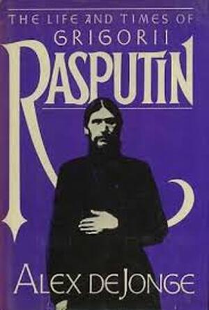 The Life and Times of Grigorii Rasputin - Alex de Jong The Life and Times of Grigorii Rasputin - Alex de Jong