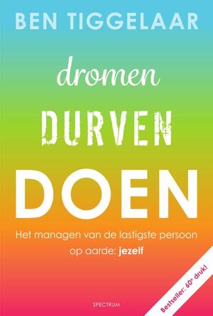 Dromen, Durven, Doen - Ben Tiggelaar Dromen, Durven, Doen - Ben Tiggelaar